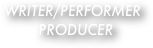 WRITER/PERFORMER
        PRODUCER